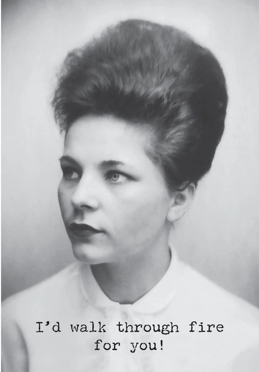 Card, All Occasion;  I'd walk through fire