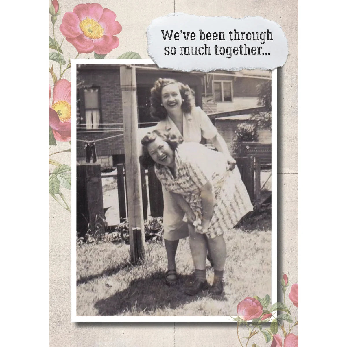 Card, All Occasion; We've been through so much