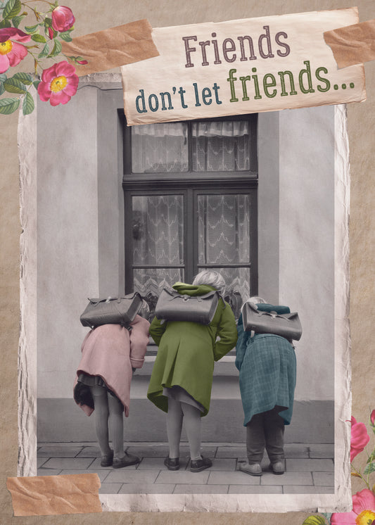 Card, All Occasion;  Friends don't let friends