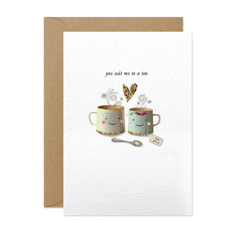 Card. All Occasion, You suit me to a tea