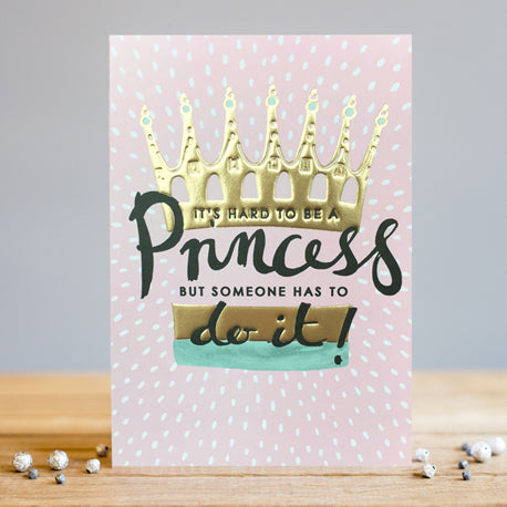 Card. All Occasion; It's hard to be a Princess
